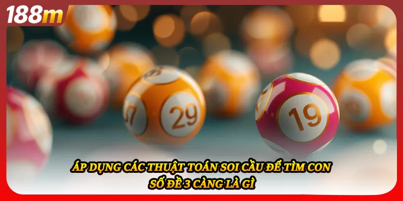 Áp dụng các thuật toán soi cầu để tìm con số đề 3 càng là gì