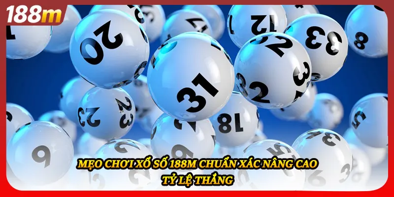 Mẹo chơi xổ số 188M chuẩn xác nâng cao tỷ lệ thắng