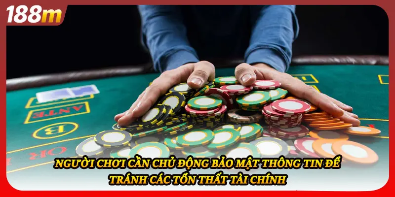 Người chơi cần chủ động bảo mật thông tin để tránh các tổn thất tài chính