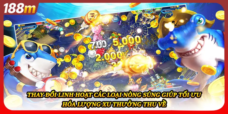 Thay đổi linh hoạt các loại nòng súng giúp tối ưu hóa lượng xu thưởng thu về